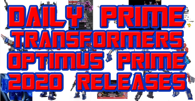 Daily Prime - Transformers Optimus Prime 2020 Releases List