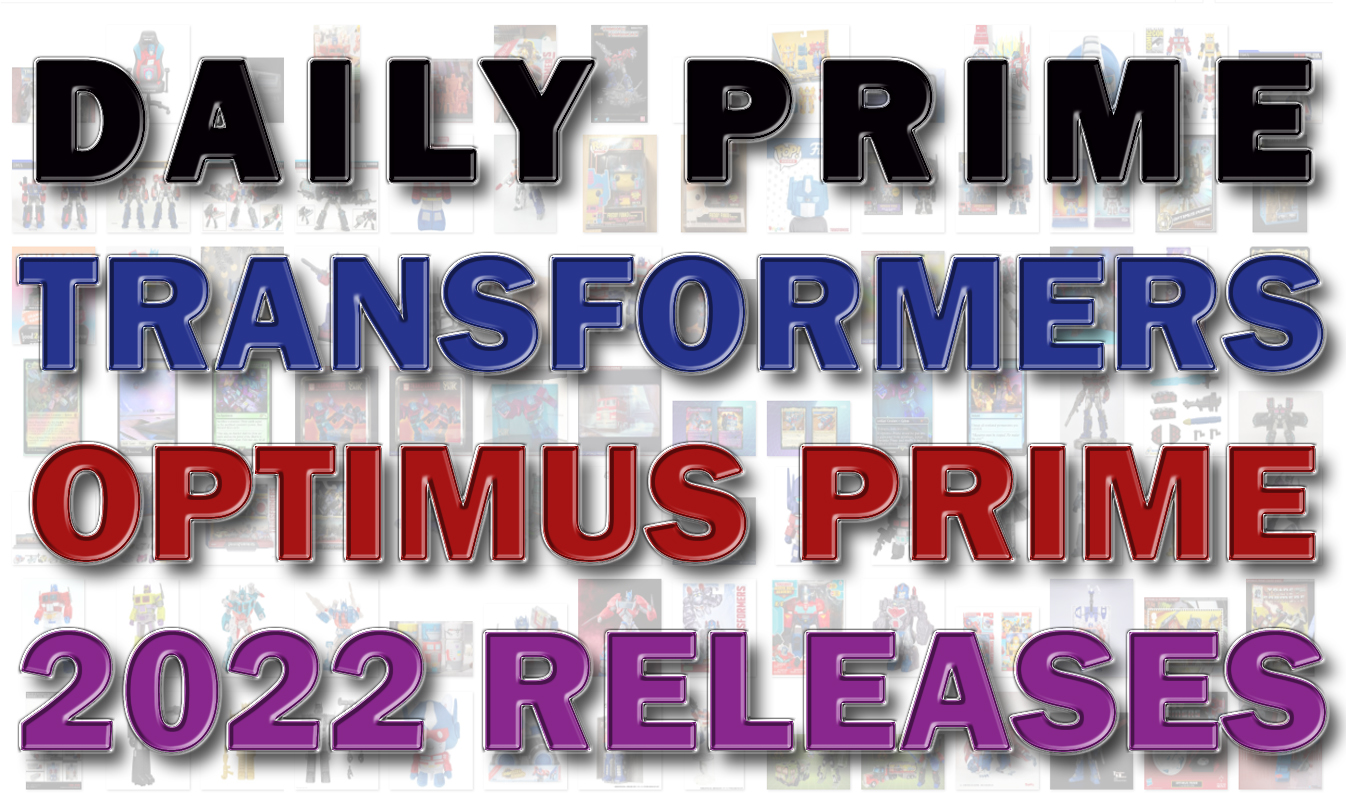 Daily Prime - Transformers Optimus Prime 2022 Releases List