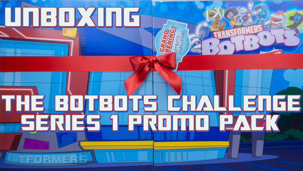 TFormers Unboxing: The Transformers #BotBotsChallenge Grand Opening Promo Pack