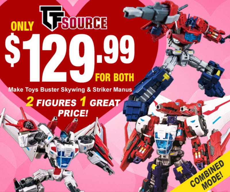 TFsource Valentines Day Sale - 40% off Make Toys Striker Manus & Buster Skywing Set!