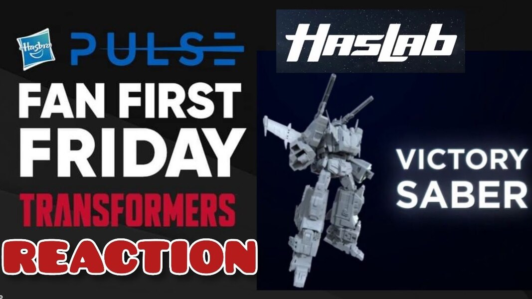 Hasbro Pulse Fan First Friday: Haslab Victory Saber Reaction