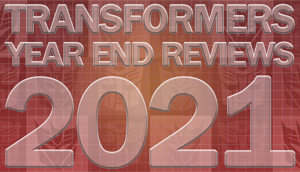 WATCH! The Transformers 2021 Year-End Reviews Are In!