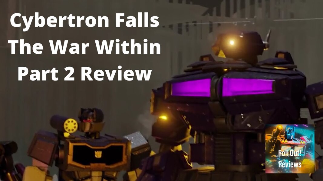 Cybertron Falls: The War Within Part 2 Review - Roll Out! Reviews