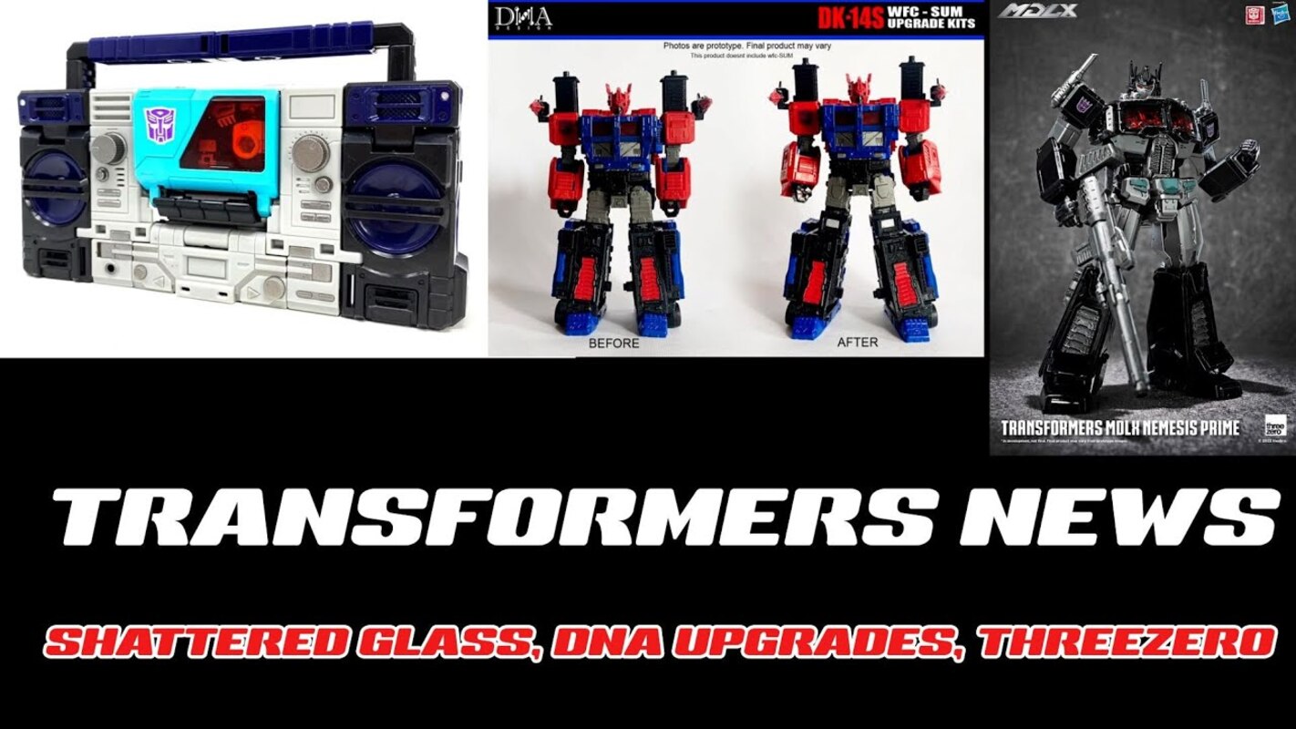 Transformers News And Discussion: Shattered Glass, Dna Design, Threezero
